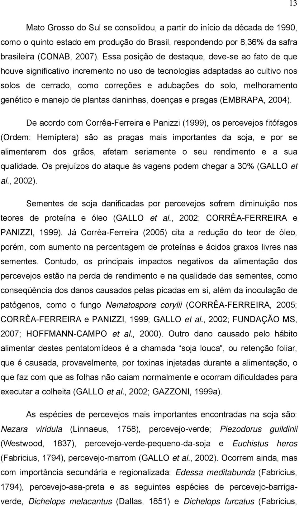 genético e manejo de plantas daninhas, doenças e pragas (EMBRAPA, 2004).