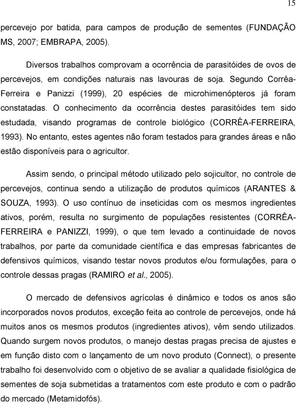 Segundo Corrêa- Ferreira e Panizzi (1999), 20 espécies de microhimenópteros já foram constatadas.