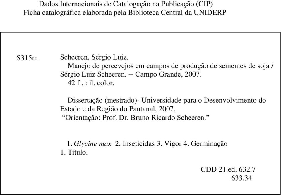 42 f. : il. color. Dissertação (mestrado)- Universidade para o Desenvolvimento do Estado e da Região do Pantanal, 2007.