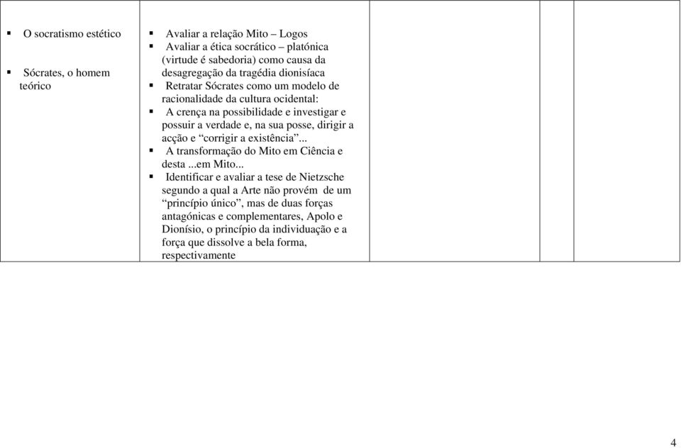 dirigir a acção e corrigir a existência... A transformação do Mito em Ciência e desta...em Mito.