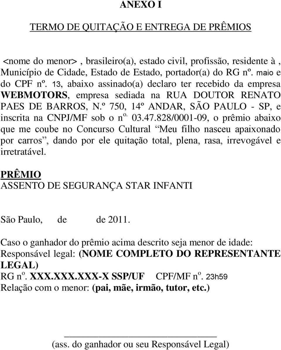 828/0001-09, o prêmio abaixo que me coube no Concurso Cultural Meu filho nasceu apaixonado por carros, dando por ele quitação total, plena, rasa, irrevogável e irretratável.