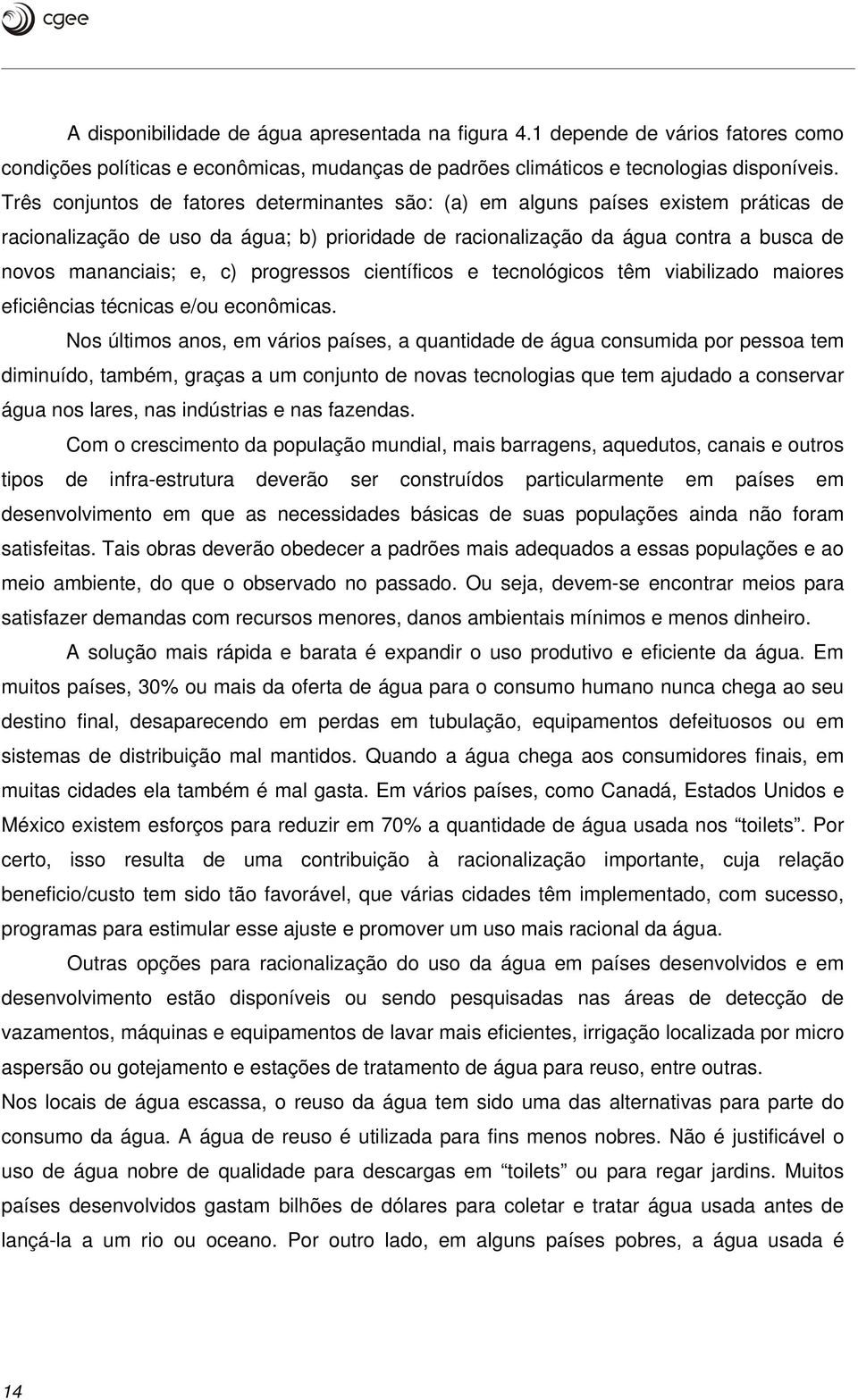 progressos científicos e tecnológicos têm viabilizado maiores eficiências técnicas e/ou econômicas.