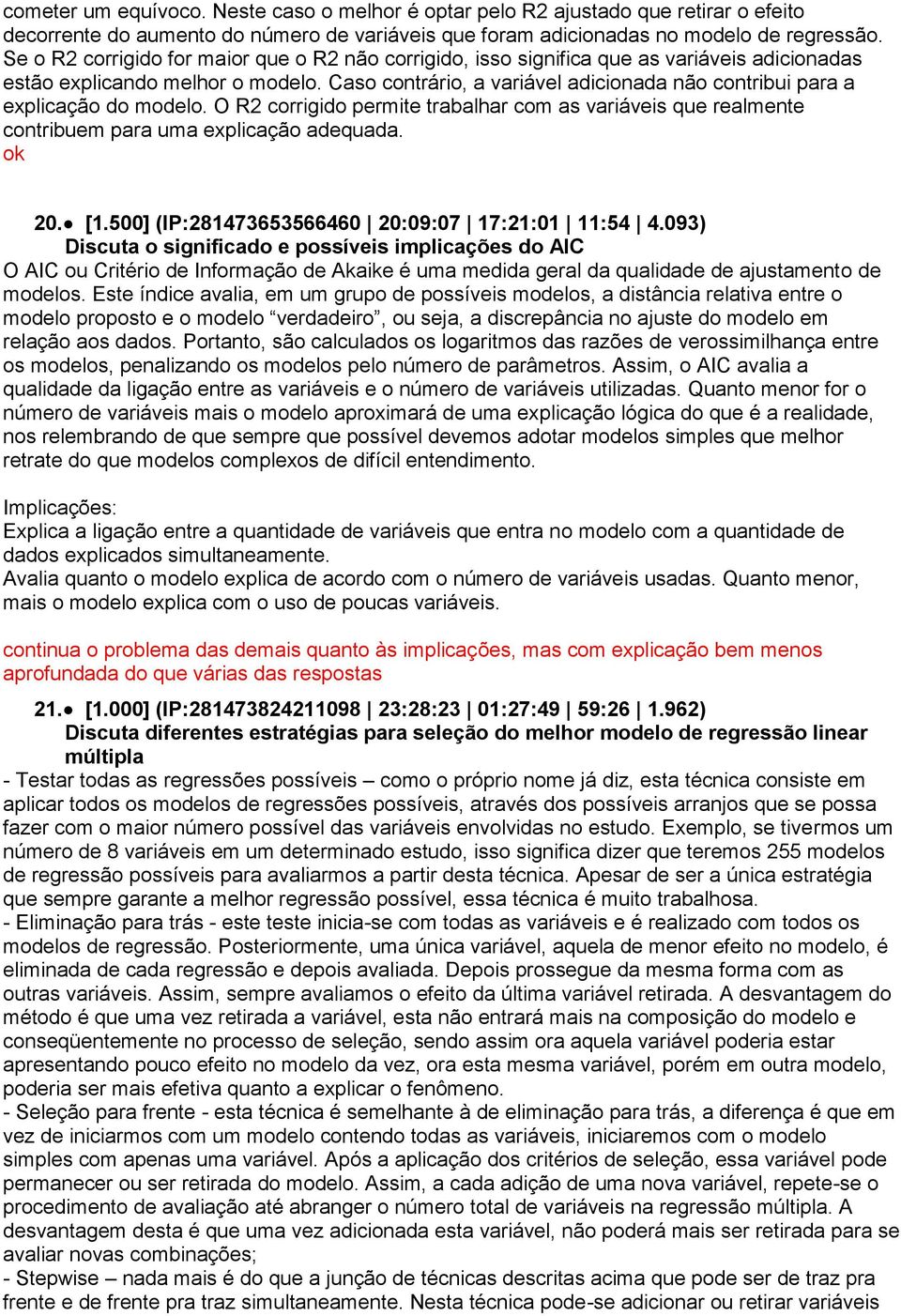 Caso contrário, a variável adicionada não contribui para a explicação do modelo. O R2 corrigido permite trabalhar com as variáveis que realmente contribuem para uma explicação adequada. ok 20. [1.