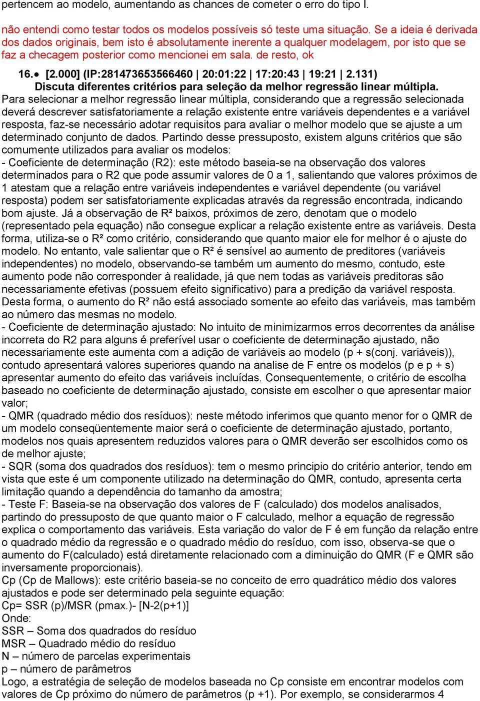 000] (IP:281473653566460 20:01:22 17:20:43 19:21 2.131) Discuta diferentes critérios para seleção da melhor regressão linear múltipla.