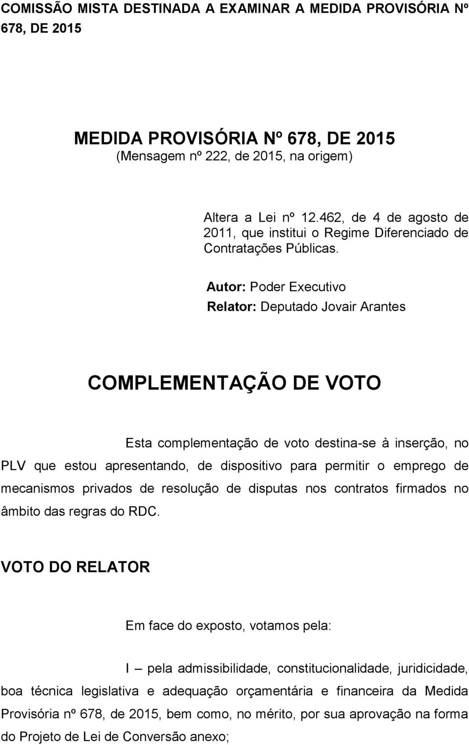 Autor: Poder Executivo Relator: Deputado Jovair Arantes COMPLEMENTAÇÃO DE VOTO Esta complementação de voto destina-se à inserção, no PLV que estou apresentando, de dispositivo para permitir o emprego