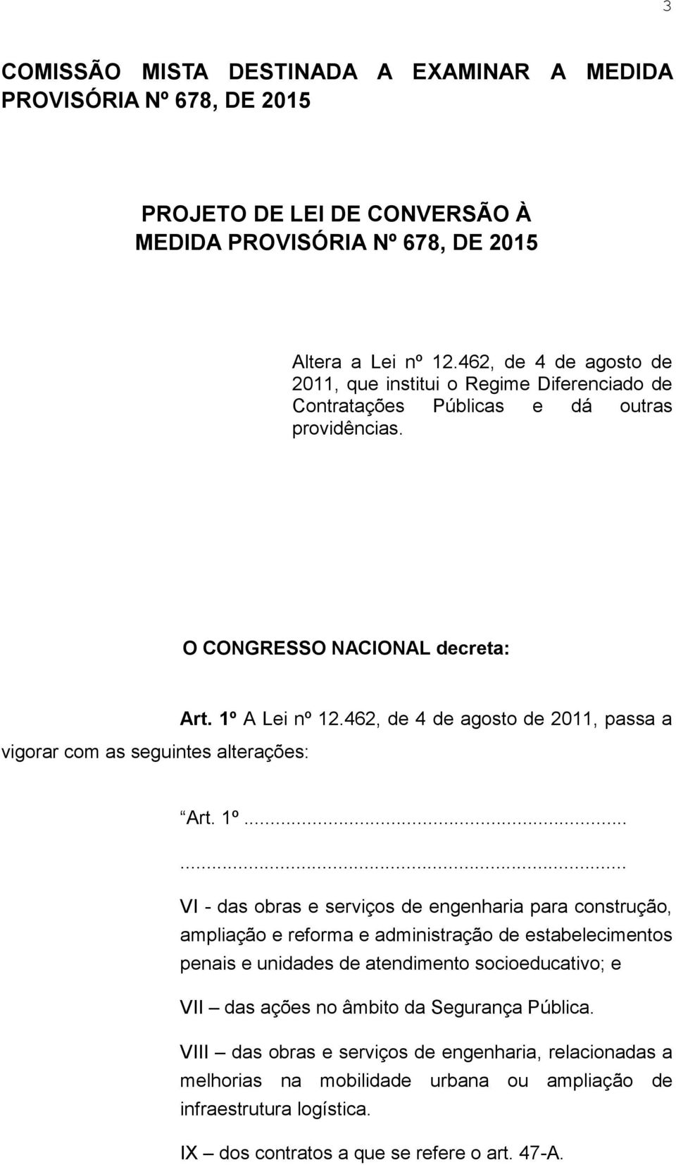 1º A Lei nº 12.462, de 4 de agosto de 2011, passa a Art. 1º.