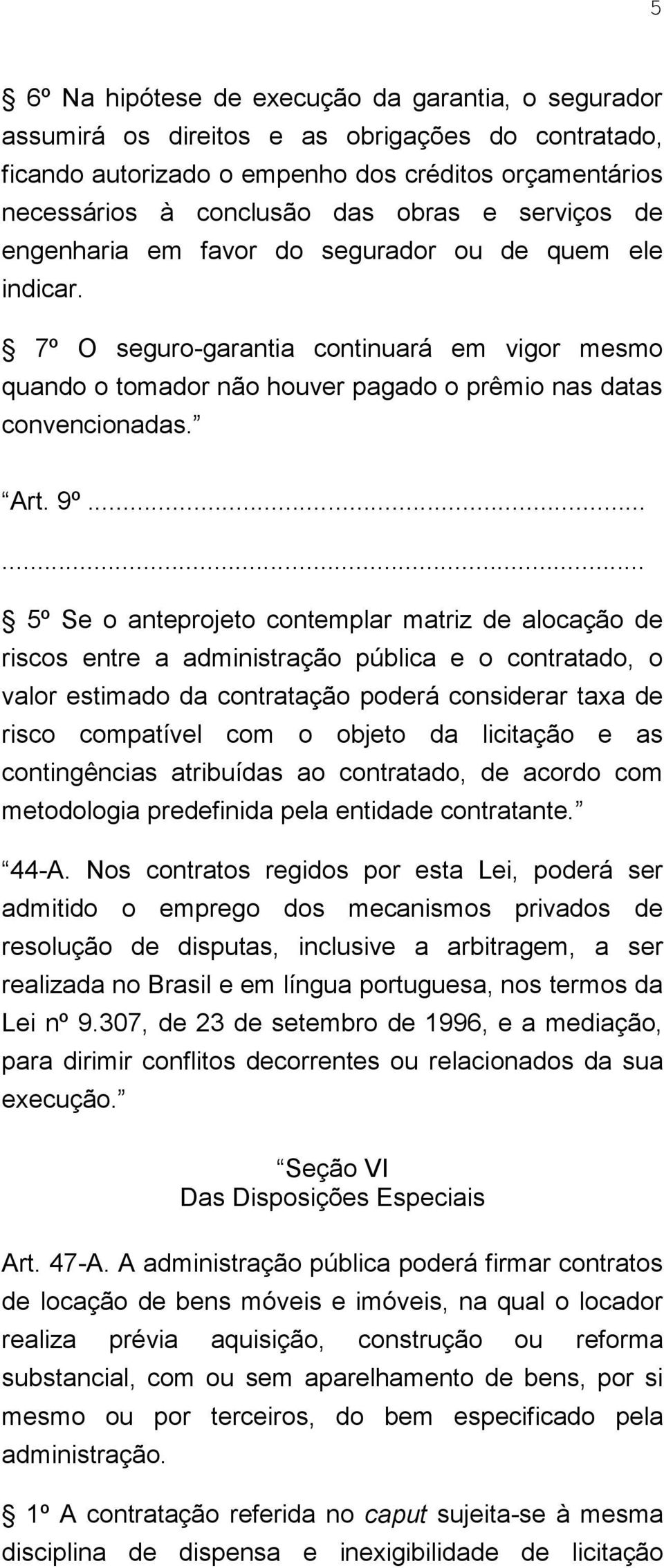 ..... 5º Se o anteprojeto contemplar matriz de alocação de riscos entre a administração pública e o contratado, o valor estimado da contratação poderá considerar taxa de risco compatível com o objeto