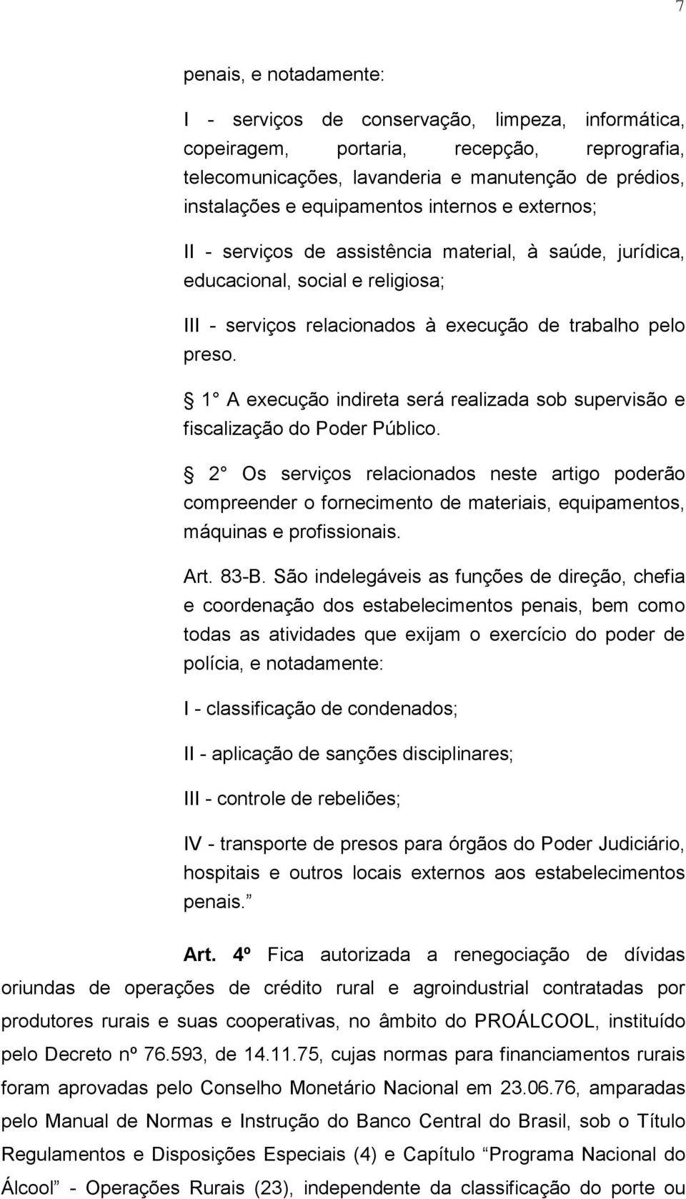 1 A execução indireta será realizada sob supervisão e fiscalização do Poder Público.