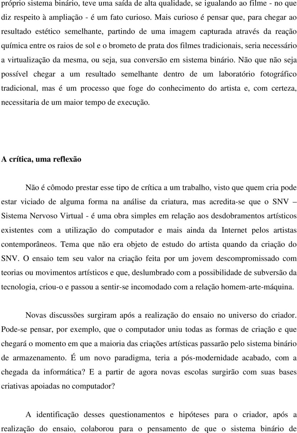 seria necessário a virtualização da mesma, ou seja, sua conversão em sistema binário.