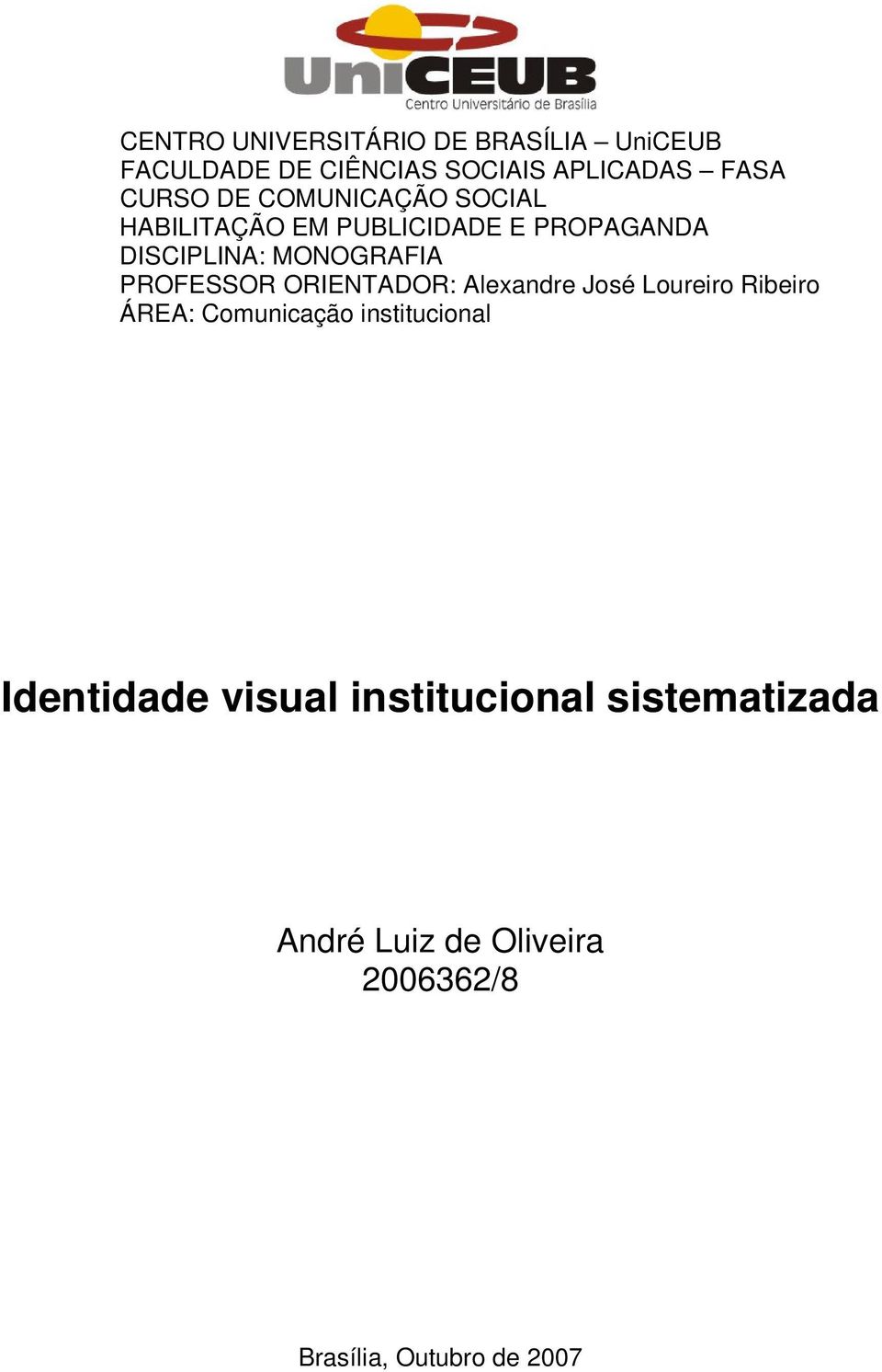 PROFESSOR ORIENTADOR: Alexandre José Loureiro Ribeiro ÁREA: Comunicação institucional