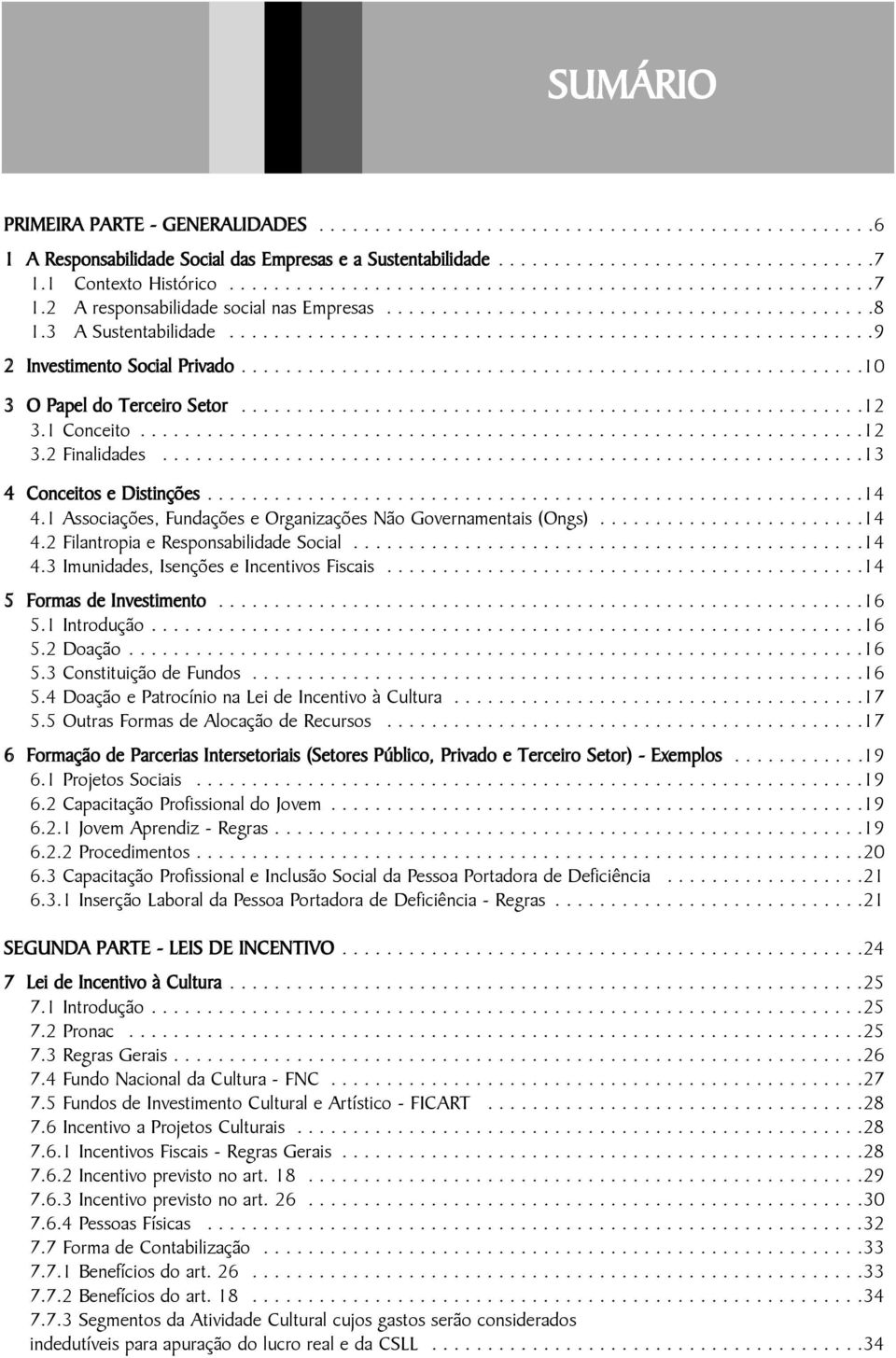 .........................................................9 2 Investimento Social Privado........................................................10 3 O Papel do Terceiro Setor........................................................12 3.