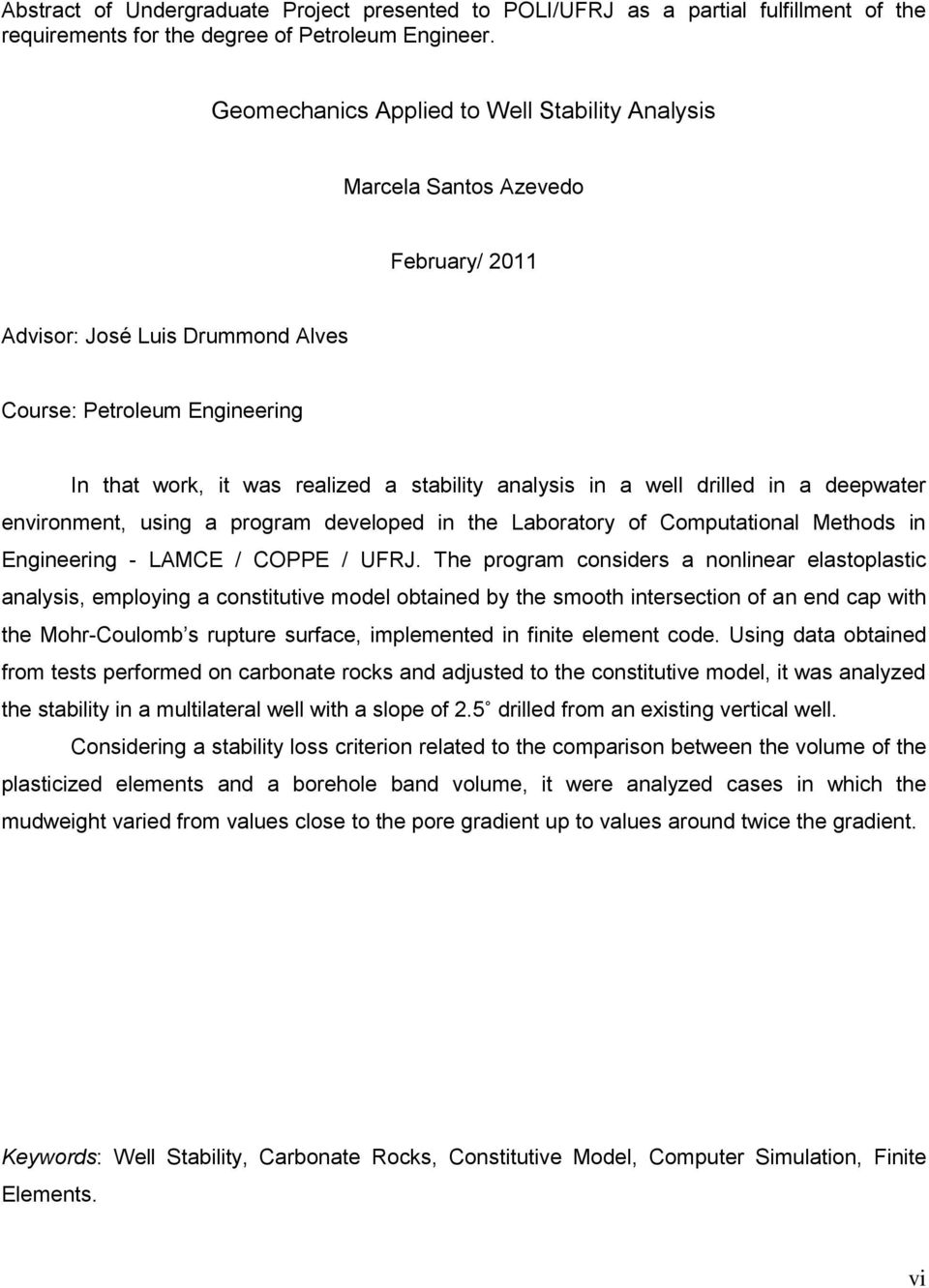 analysis in a well drilled in a deepwater environment, using a program developed in the Laboratory of Computational Methods in Engineering - LAMCE / COPPE / UFRJ.