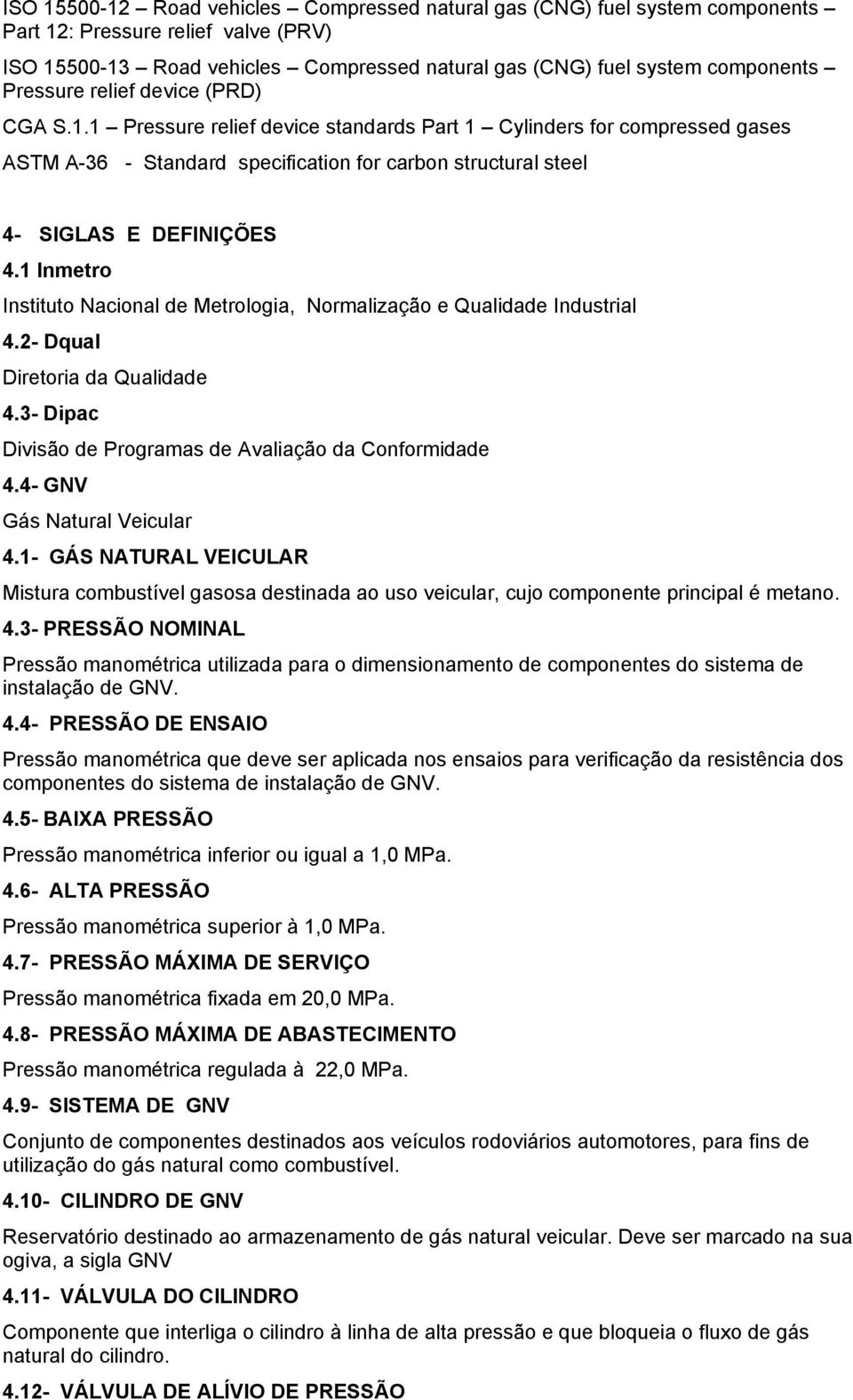 1 Inmetro Instituto Nacional de Metrologia, Normalização e Qualidade Industrial 4.2- Dqual Diretoria da Qualidade 4.3- Dipac Divisão de Programas de Avaliação da Conformidade 4.