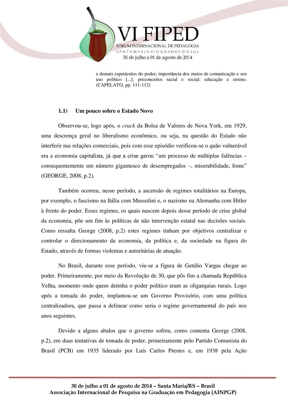 nas relações comerciais, pois com esse episódio verificou-se o quão vulnerável era a economia capitalista, já que a crise gerou um processo de múltiplas falências consequentemente um número