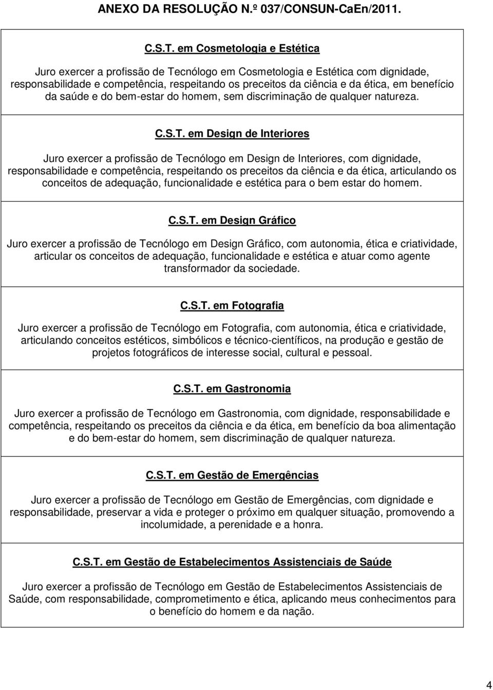 da saúde e do bem-estar do homem, sem discriminação de qualquer natureza.