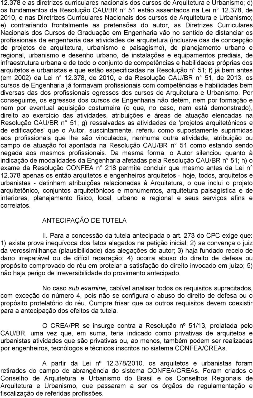 Graduação em Engenharia vão no sentido de distanciar os profissionais da engenharia das atividades de arquitetura (inclusive das de concepção de projetos de arquitetura, urbanismo e paisagismo), de