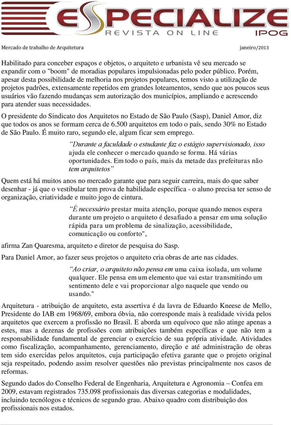 vão fazendo mudanças sem autorização dos municípios, ampliando e acrescendo para atender suas necessidades.