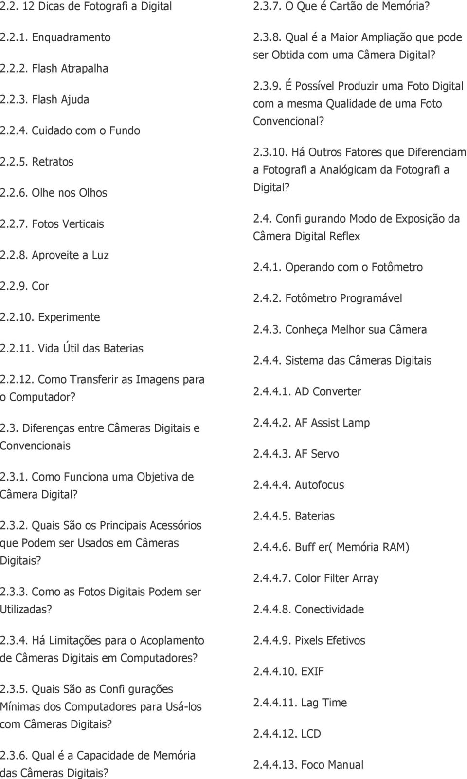 2.3.2. Quais São os Principais Acessórios que Podem ser Usados em Câmeras Digitais? 2.3.3. Como as Fotos Digitais Podem ser Utilizadas? 2.3.4.