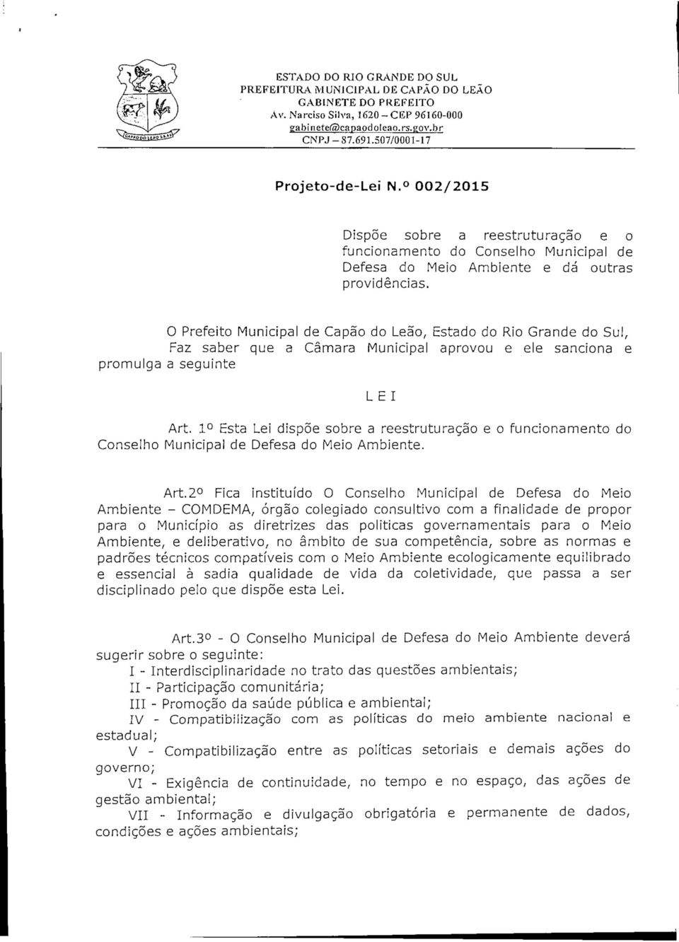 O Prefeito Municipal de Capão do Leão, Estado do Rio Grande do Sul, Faz saber que a Câmara Municipal aprovou e ele sanciona e promulga a seguinte L El Art.