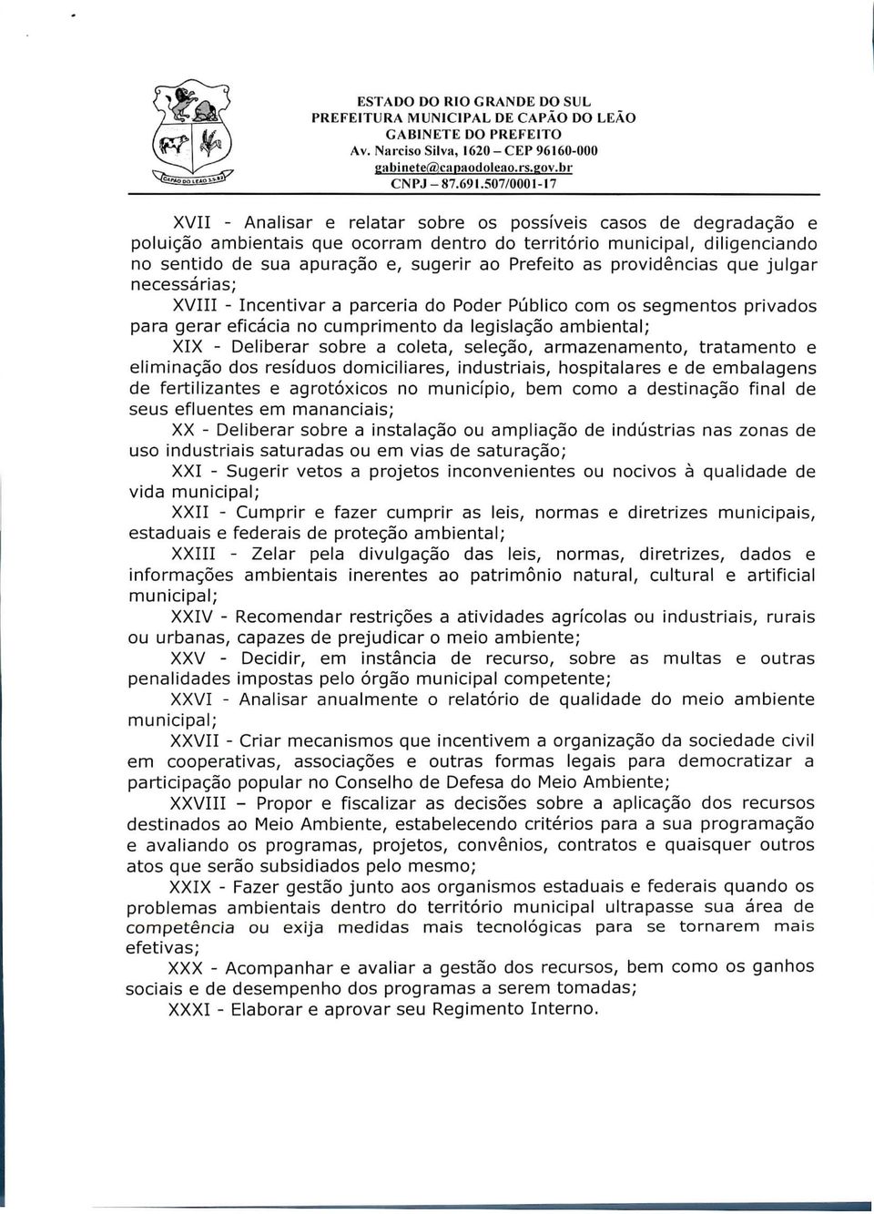 Prefeito as providências que julgar necessárias; XVIII - Incentivar a parceria do Poder Público com os segmentos privados para gerar eficácia no cumprimento da legislação ambiental; XIX - Deliberar