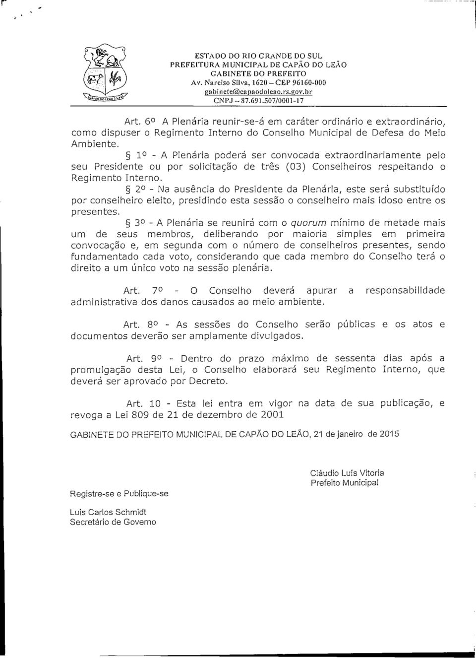 1 - A Plenária poderá ser convocada extraordinariamente pelo seu Presidente ou por solicitação de três (03) Conselheiros respeitando o Regimento Interno.