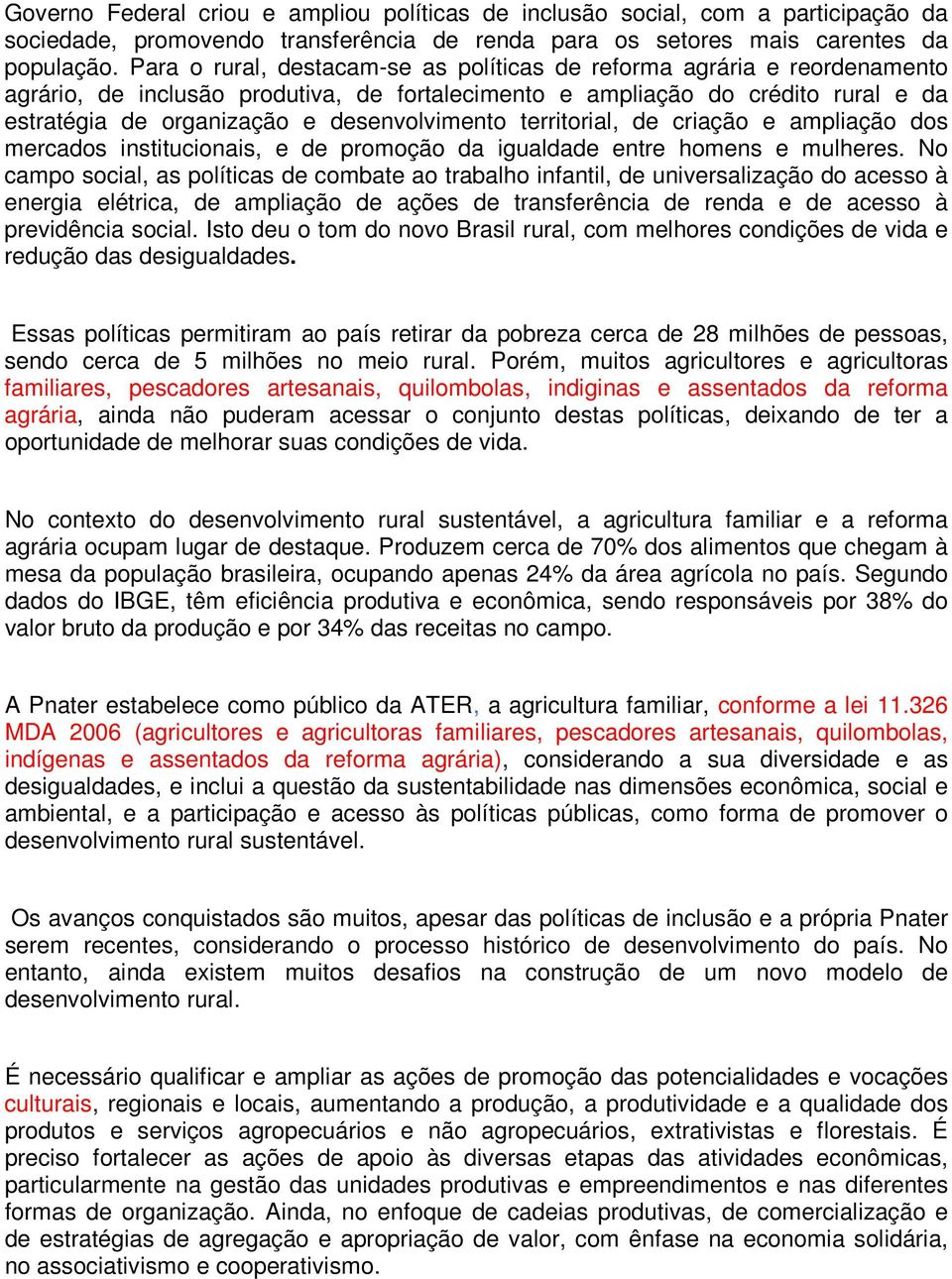 desenvolvimento territorial, de criação e ampliação dos mercados institucionais, e de promoção da igualdade entre homens e mulheres.