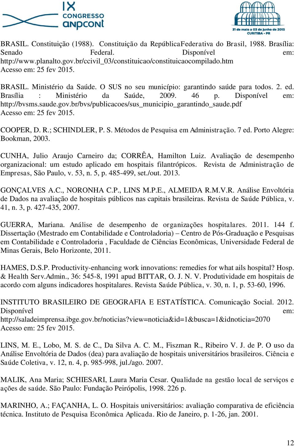 br/bvs/publicacoes/sus_municipio_garantindo_saude.pdf Acesso em: 25 fev 2015. COOPER, D. R.; SCHINDLER, P. S. Métodos de Pesquisa em Administração. 7 ed. Porto Alegre: Bookman, 2003.