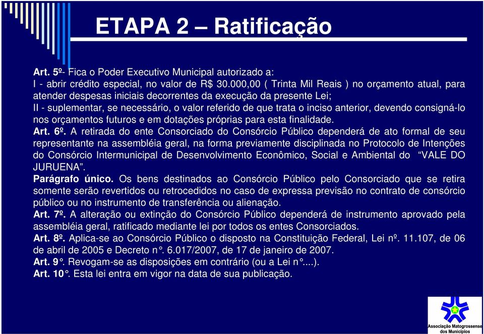 anterior, devendo consigná-lo nos orçamentos futuros e em dotações próprias para esta finalidade. Art. 6º.