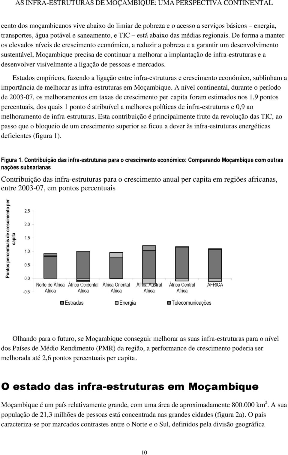 De forma a manter os elevados níveis de crescimento económico, a reduzir a pobreza e a garantir um desenvolvimento sustentável, Moçambique precisa de continuar a melhorar a implantação de