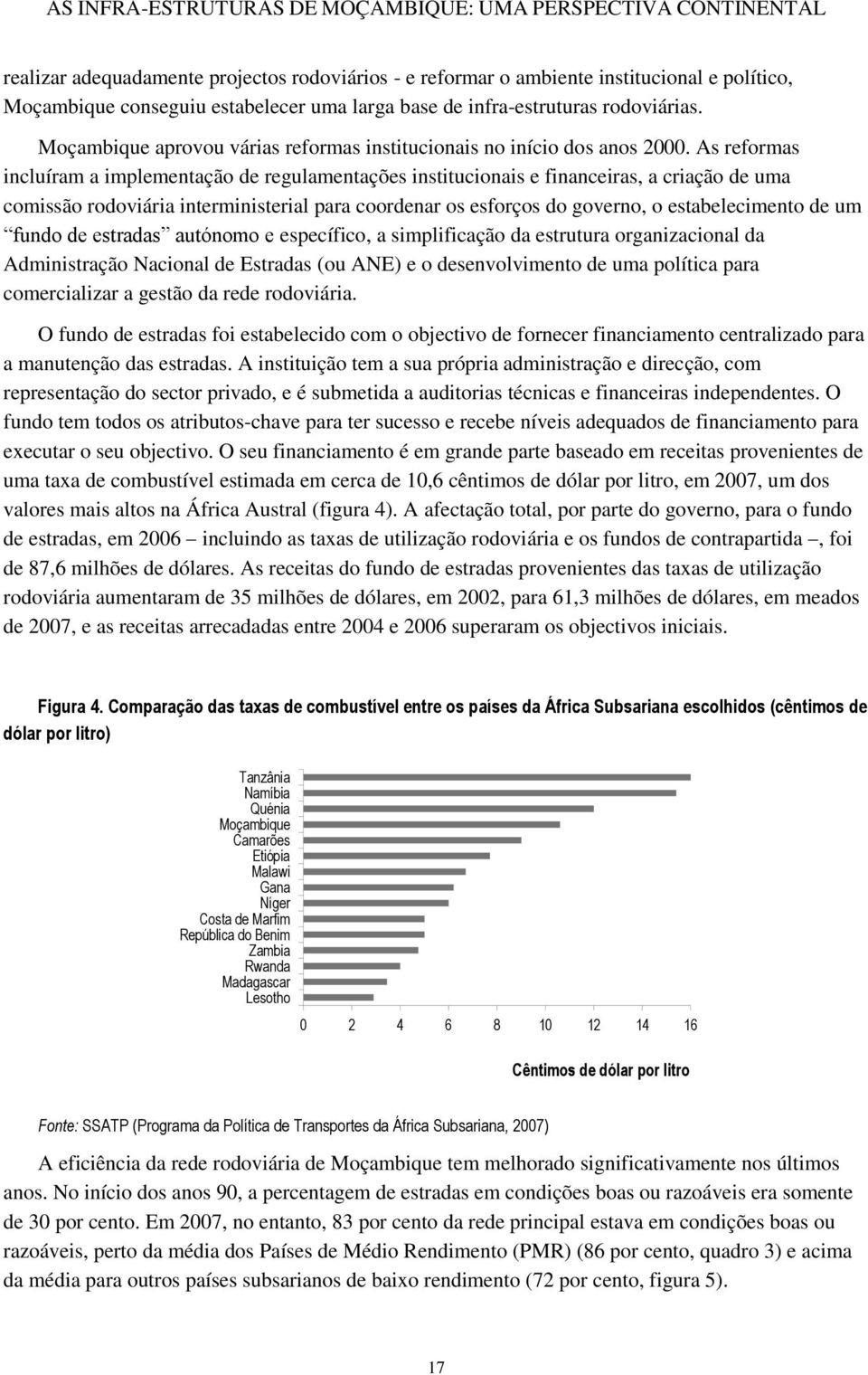 As reformas incluíram a implementação de regulamentações institucionais e financeiras, a criação de uma comissão rodoviária interministerial para coordenar os esforços do governo, o estabelecimento