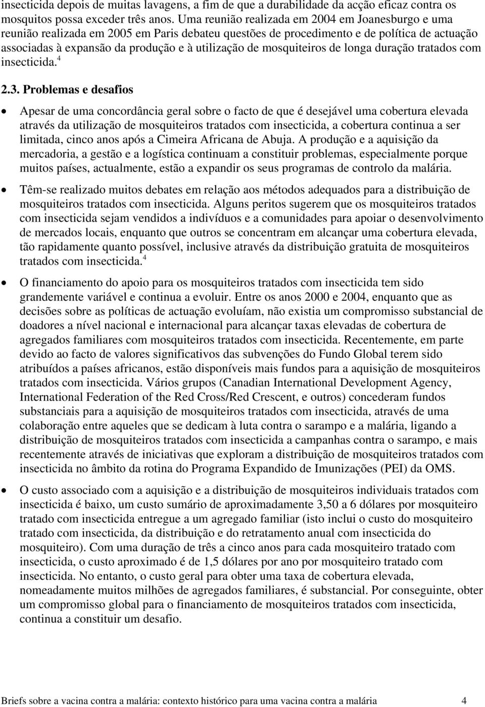 mosquiteiros de longa duração tratados com insecticida. 4 2.3.