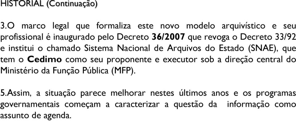 Decreto 33/92 e institui o chamado Sistema Nacional de Arquivos do Estado (SNAE), que tem o Cedimo como seu proponente e