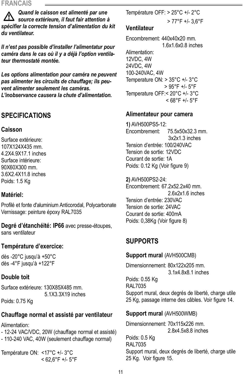 Les options alimentation pour caméra ne peuvent pas alimenter les circuits de chauffage; ils peuvent alimenter seulement les caméras. L inobservance causera la chute d alimentation.