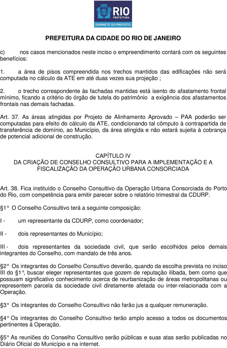 o trecho correspondente às fachadas mantidas está isento do afastamento frontal mínimo, ficando a critério do órgão de tutela do patrimônio a exigência dos afastamentos frontais nas demais fachadas.