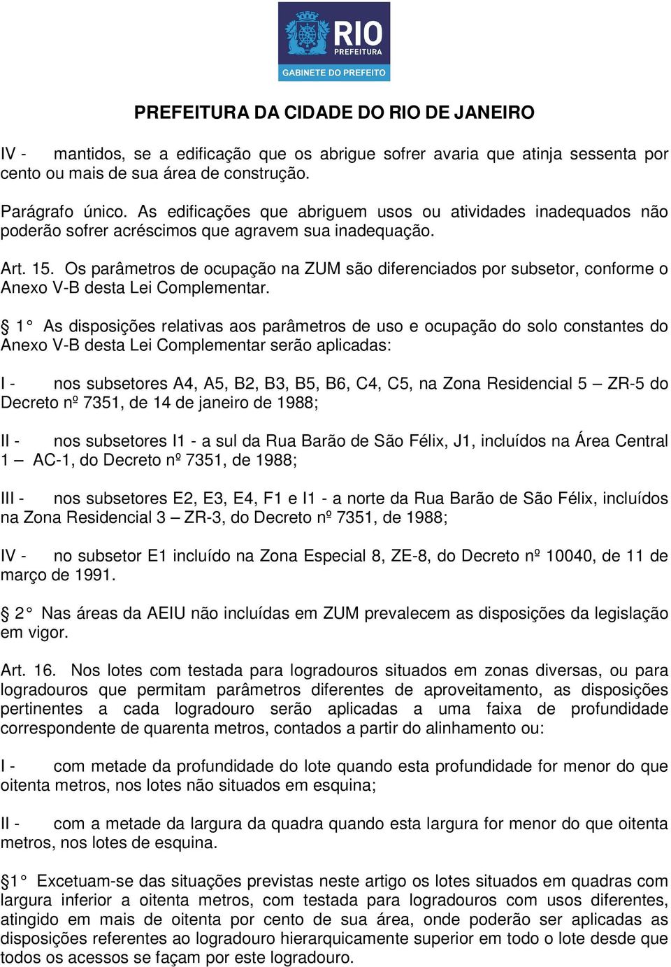 Os parâmetros de ocupação na ZUM são diferenciados por subsetor, conforme o Anexo V-B desta Lei Complementar.