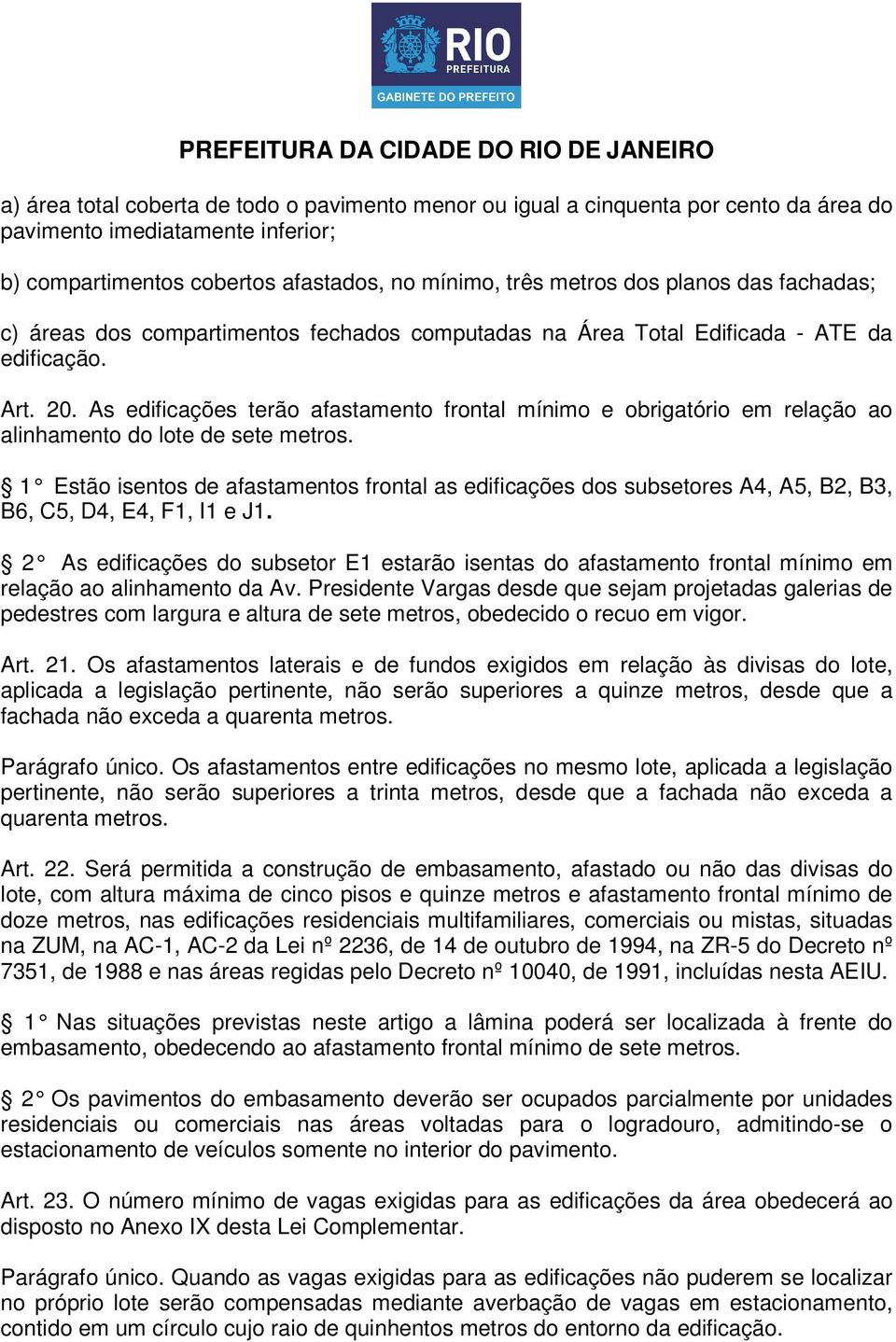 As edificações terão afastamento frontal mínimo e obrigatório em relação ao alinhamento do lote de sete metros.