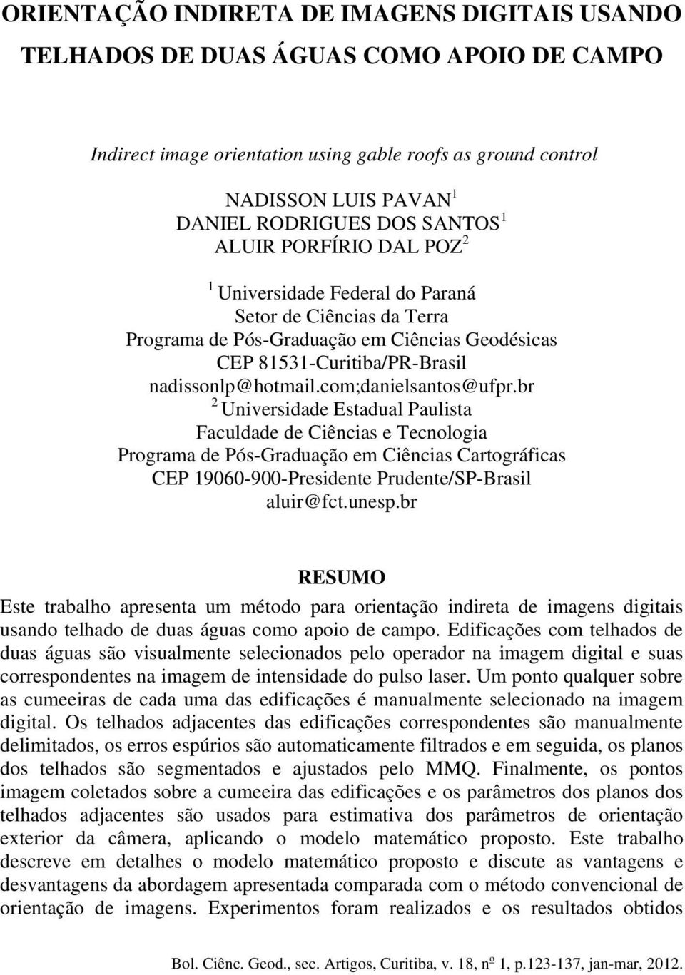 com;danielsantos@ufpr.br 2 Universidade Estadual Paulista Faculdade de Ciências e Tecnologia Programa de Pós-Graduação em Ciências Cartográficas CEP 19060-900-Presidente Prudente/SP-Brasil aluir@fct.