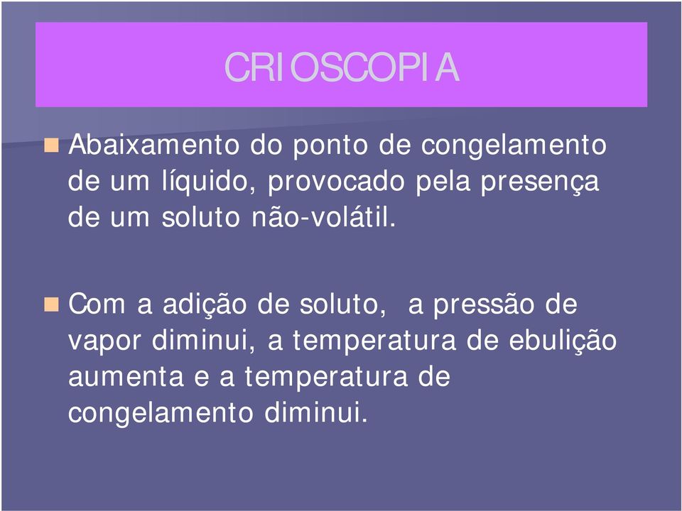 Com a adição de soluto, a pressão de vapor diminui, a