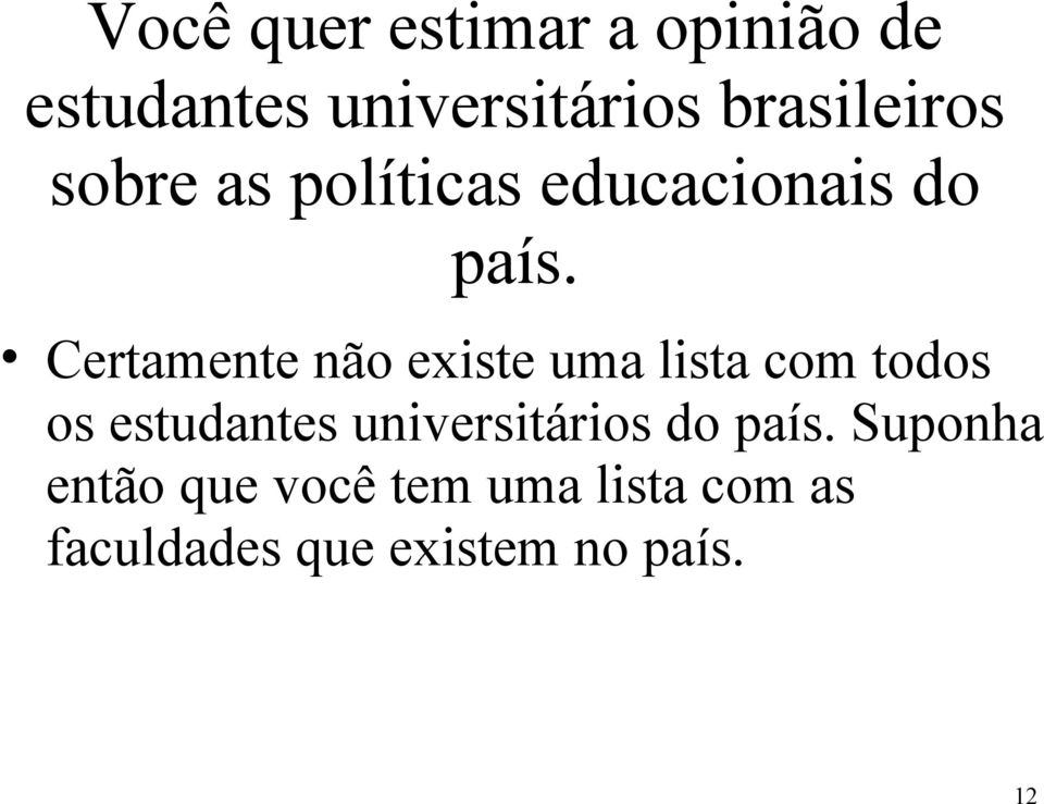 Certamente não existe uma lista com todos os estudantes