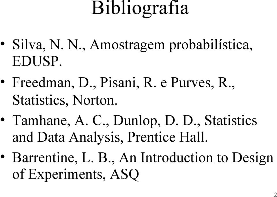 Tamhane, A. C., Dunlop, D. D., Statistics and Data Analysis, Prentice Hall.