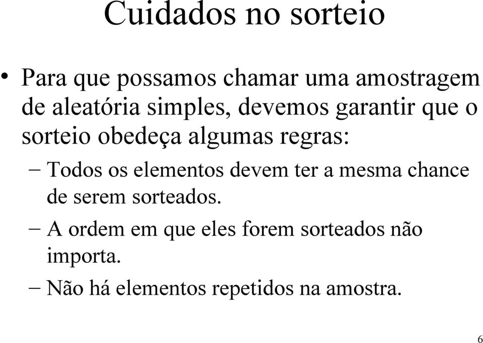 elementos devem ter a mesma chance de serem sorteados.