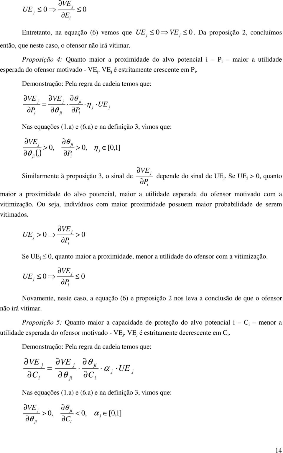 Demonstração: Pela regra da cadea temos que: P = θ θ P η UE Nas equações (1.a) e (6.a) e na defnção 3, vmos que: θ (.