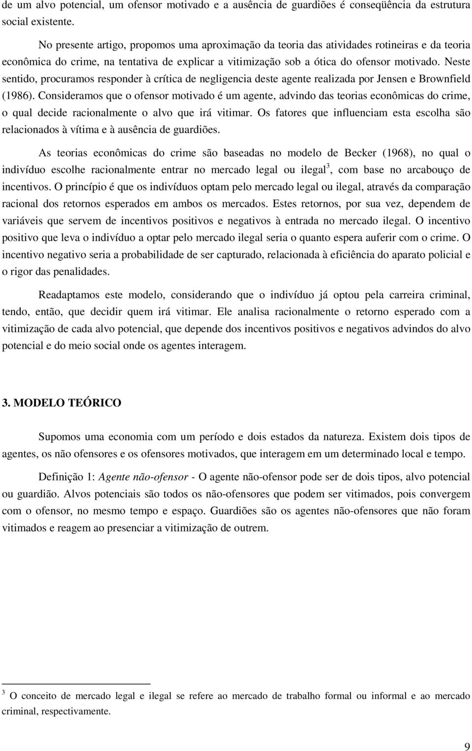 Neste sentdo, procuramos responder à crítca de neglgenca deste agente realzada por Jensen e Brownfeld (1986).