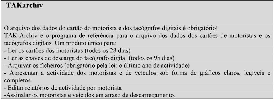 Um produto único para: - Ler os cartões dos motoristas (todos os 28 dias) - Ler as chaves de descarga do tacógrafo digital (todos os 95 dias) - Arquivar os