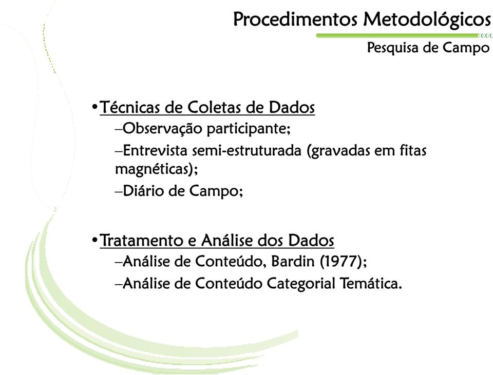 em fitas magnéticas); Diário de Campo; Tratamento e Análise dos Dados