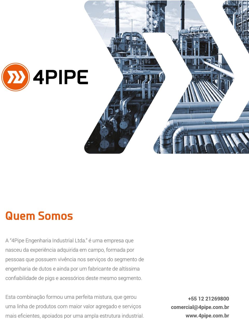 engenharia de dutos e ainda por um fabricante de altíssima confiabilidade de pigs e acessórios deste mesmo segmento.