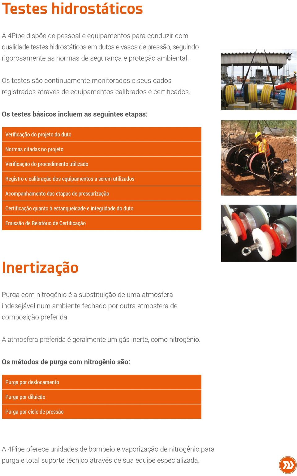 Os testes básicos incluem as seguintes etapas: Verificação do projeto do duto Normas citadas no projeto Verificação do procedimento utilizado Registro e calibração dos equipamentos a serem utilizados