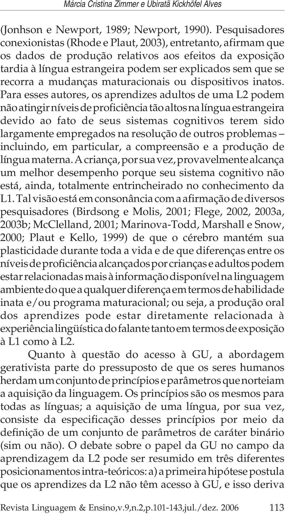 a mudanças maturacionais ou dispositivos inatos.