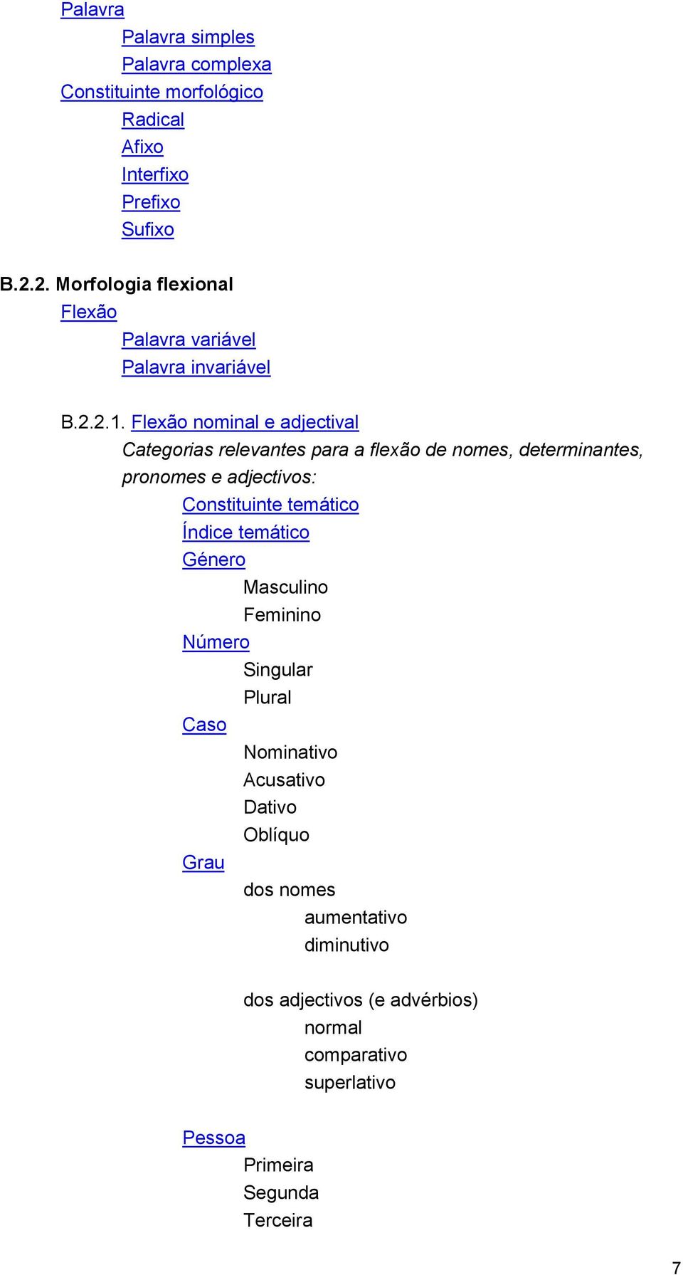 Flexão nominal e adjectival Categorias relevantes para a flexão de nomes, determinantes, pronomes e adjectivos: Constituinte temático