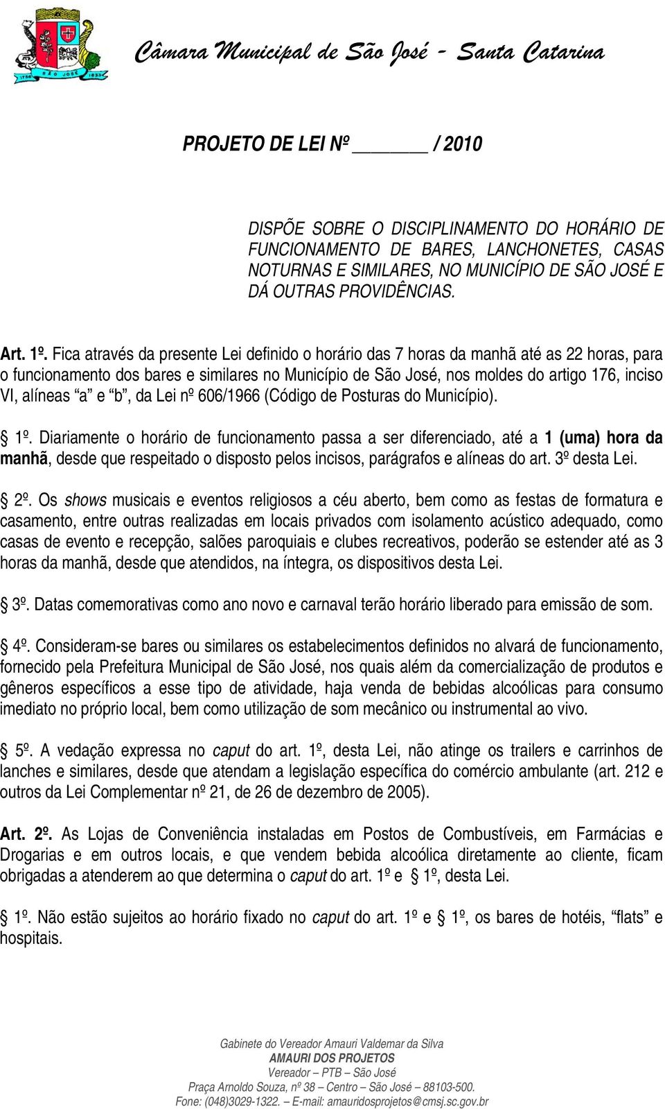 a e b, da Lei nº 606/1966 (Código de Posturas do Município). 1º.